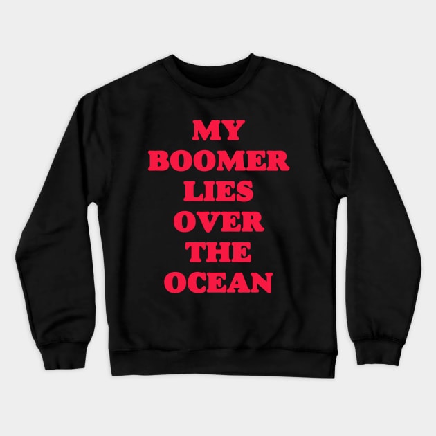 My Boomer Lies Over The Ocean - Baby Boomer meme - baby boomers - Gen Z Crewneck Sweatshirt by isstgeschichte